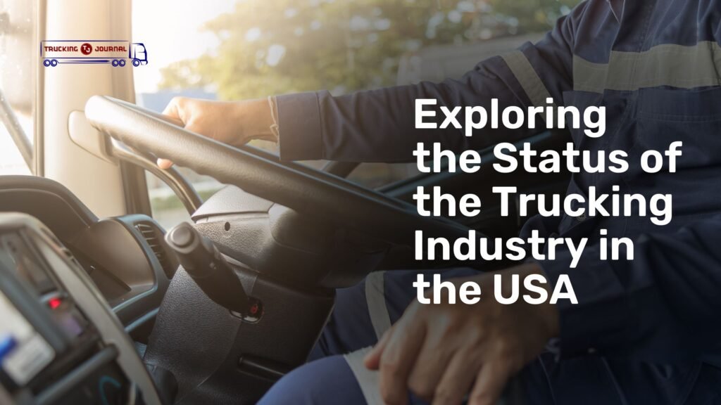 Exploring the Status of the Trucking Industry in the USA The Trucking