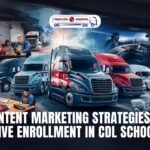 Content Marketing Strategies to Drive Enrollment in CDL Schools