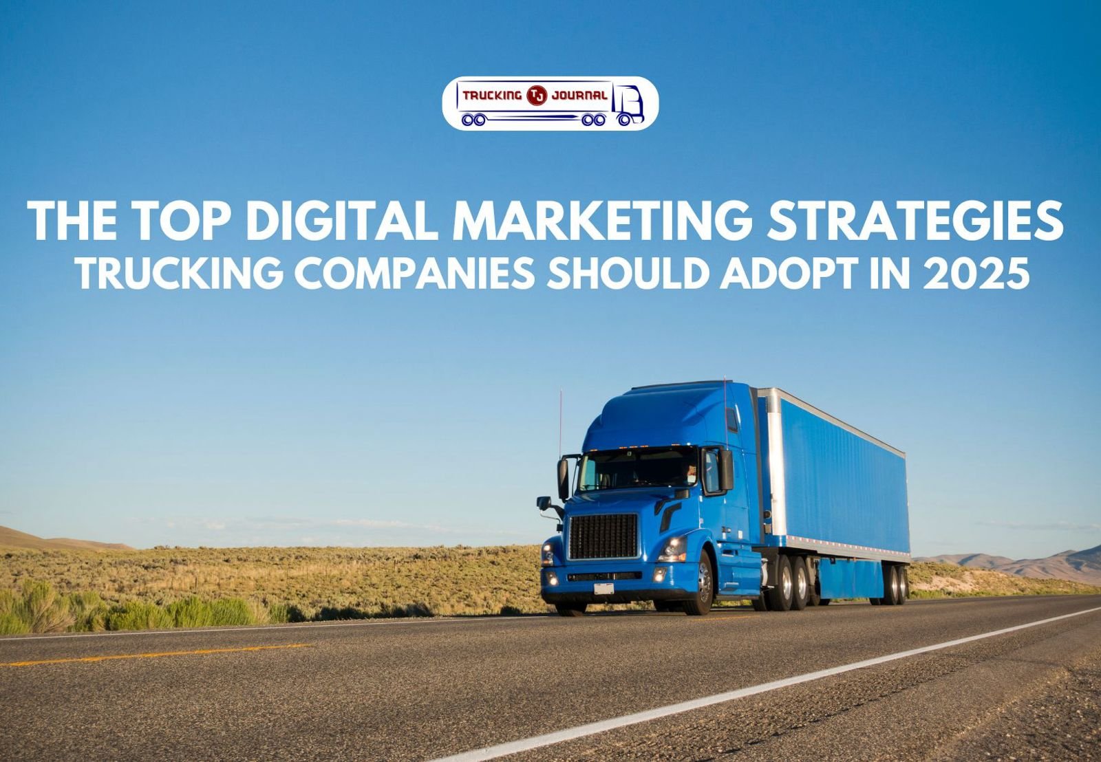 The Top Digital Marketing Strategies Trucking Companies Should Adopt In 2025